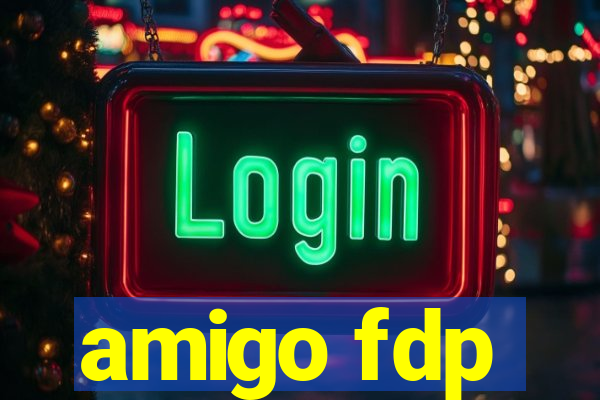 amigo fdp